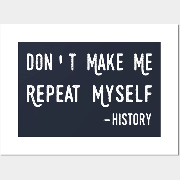 Teacher Don't Make Me Repeat Myself, Funny History Teacher history teacher Wall Art by Gaming champion